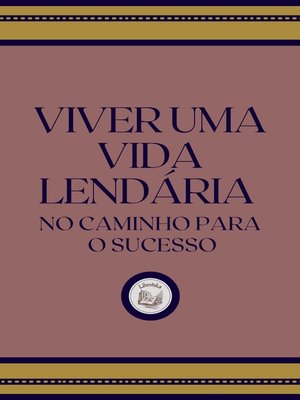 cover image of VIVER UMA VIDA LENDÁRIA